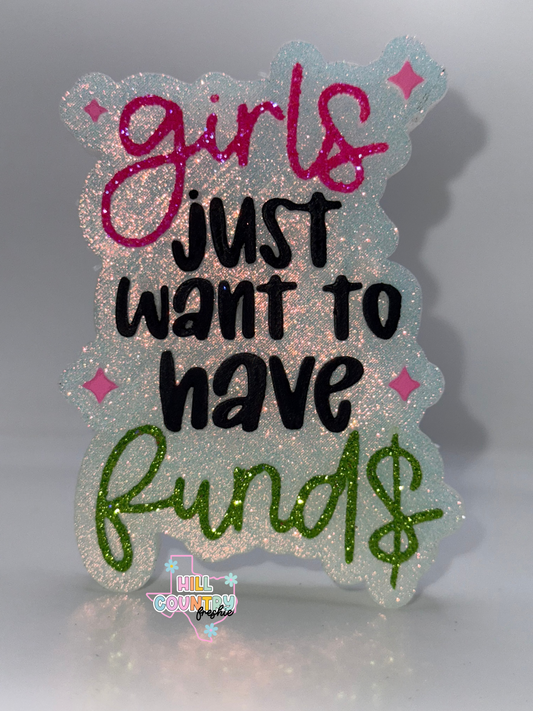 Girl Just Want To Have Funds Freshie
