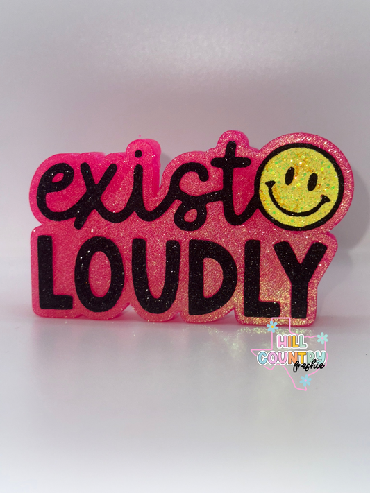 Exist Loudly Freshie