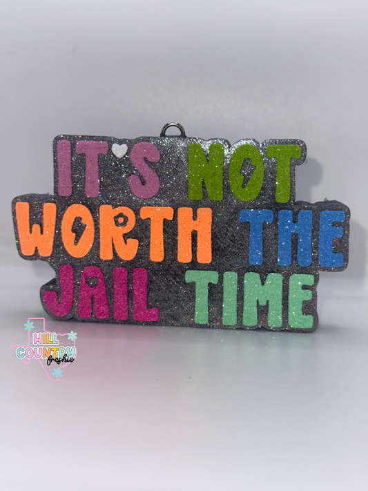 Not Worth the Jail Time Freshie