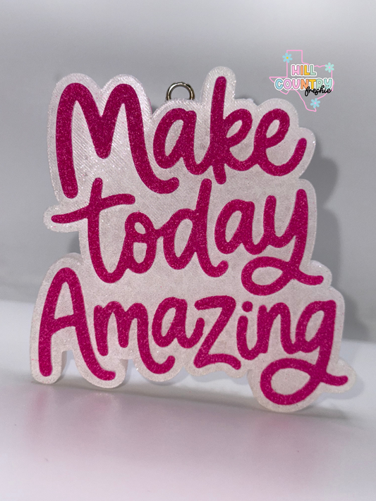 Make Today Amazing Freshie